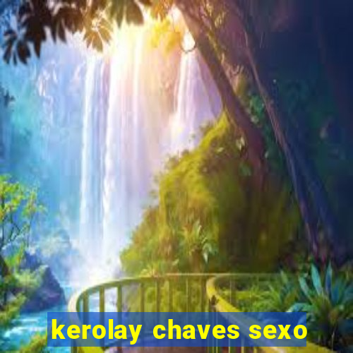 kerolay chaves sexo